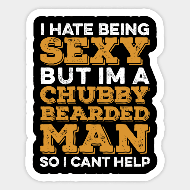 I Hate Being Sexy But I'm A Chubby Bearded Man - Funny T-shirt 3 Sticker by luisharun